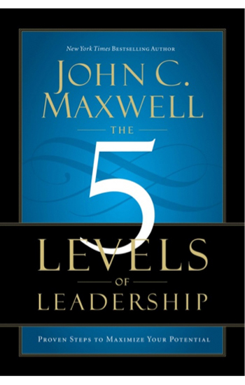 The Five Levels of Leadership by John Maxwell