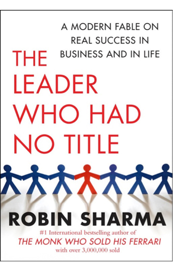 The Leader Who Had No Title by Robin Sharma